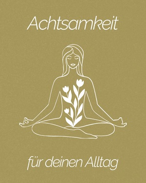 Eine stilisierte Illustration einer sitzenden Frau in Meditationshaltung, deren Torso mit blühenden Blumen gefüllt ist, was Achtsamkeit und innere Ruhe im Alltag symbolisiert.